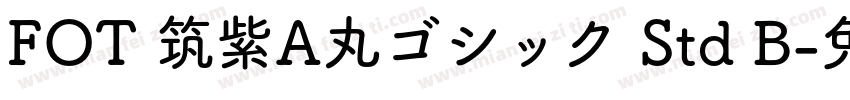 FOT 筑紫A丸ゴシック Std B字体转换